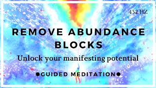 Remove All Negative Blockages & Limiting Beliefs (Abundance Meditation)