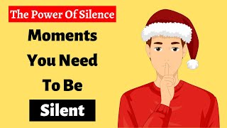 The Power Of Silence - 12 Moments You Need To Be Silent