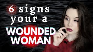 6 Signs of a Wounded Woman ¦ the Toxic Feminine