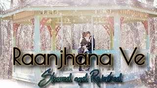 Raanjhana Ve - Soham Naik & Antara Mitra Song | Slowed And Reverb Lofi Mix | Broken Heart Song