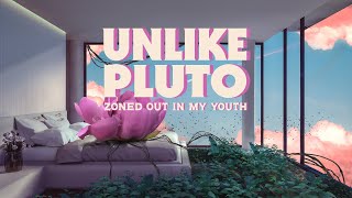 Unlike Pluto - Zoned Out In My Youth