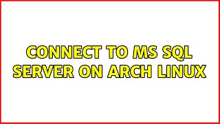 Connect to MS SQL Server on Arch Linux