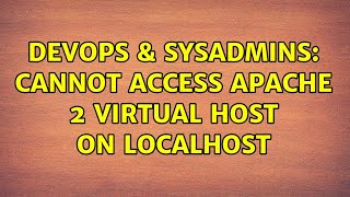 DevOps & SysAdmins: Cannot access Apache 2 virtual host on localhost