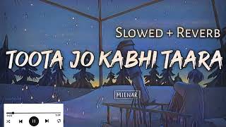 Toota Jo Kabhi Taara - | Slowed + Reverb | Lyrics | Use Headphones🎧🎧