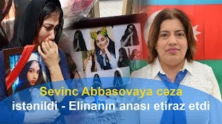 Sevinc Abbasovaya cəza istənildi - Elinanın anası etiraz etdi: Bu biabırçılıqdır