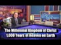 The Millennial Kingdom of Christ - 1,000 Years of Heaven on Earth