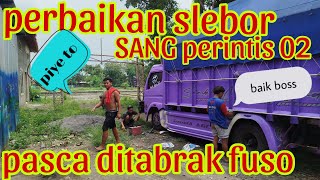 perbaikan slebor Sang Perintis 02 pasca ditabrak fuso kemarin