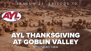 S23 E10: AYL Thanksgiving at Goblin Valley State Park