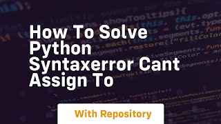 how to solve python syntaxerror cant assign to