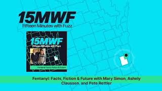 Fentanyl: Facts, Fiction \u0026 Future with Mary Simon, Ashely Claussen, and Pete Rettler | Fifteen...