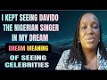 DREAMS ABOUT CELEBRITIES. ...DREAM MEANING OF SEEING DAVIDO ... DREAM MEANING OF SEEING SINGER