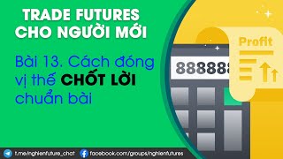 Bài 13. Cách đóng vị thế, chốt lời chuẩn sách giáo khoa - FUTURES CĂN BẢN