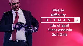 Hitman 2 (2018) - Isle of Sgail - Master Difficulty - Silent Assassin Suit Only