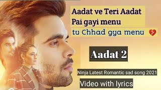 Aadat 2 Ninja sad Romantic new song 2021 (Lyrics)