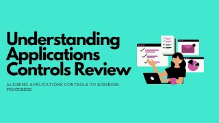 Applications Controls Review: Aligning Applications Controls to Business Processes