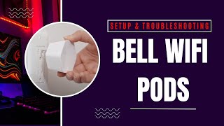 Bell WiFi Pods Setup \u0026 Troubleshooting Tips