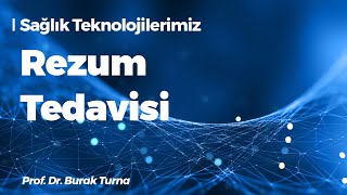 Sağlık Teknolojilerimiz: Rezum Tedavisi - Prof. Dr. Burak Turna