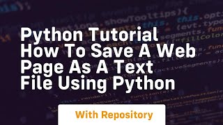 Python tutorial how to save a web page as a text file using python