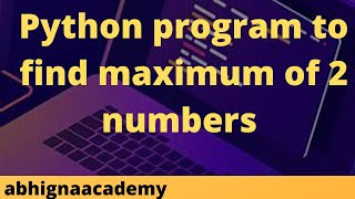 Python program to find maximum of 2 numbers || python programs in Telugu || python programs ||python