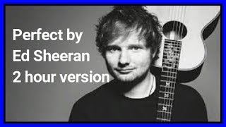 Perfect by Ed Sheeran 2 hour version