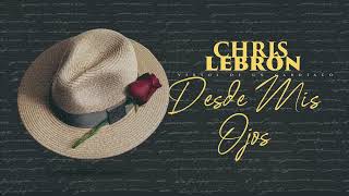 Chris Lebron - Desde Mis Ojos