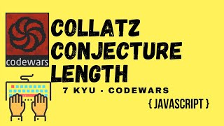 Collatz Conjecture Length | 7 kyu codewars | javascript