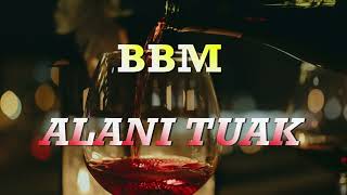 BBM - Alani Tuak (Lirik)