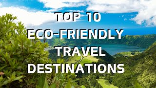 Eco Friendly Travel Destinations in the World You Must Visit