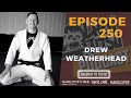 The Chewjitsu Podcast #250 - Drew Weatherhead