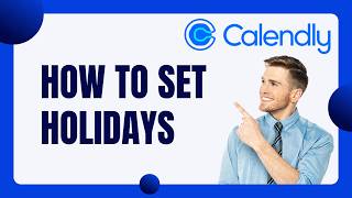 How to Set Holidays in Calendly | Step-by-Step Guide 2026