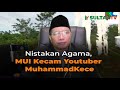 Nistakan Agama, MUI Kecam YouTuber MuhammadKece