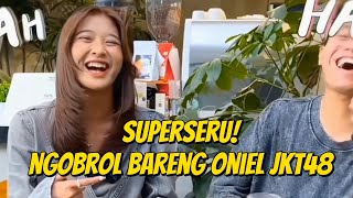 SUPERSERU! NGOBROL BARENG ONIEL JKT48