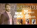 Aashiqui | Mankirt Aulakh | new song | #mankirtaulakh #soniamaan