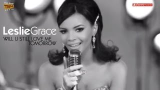 LESLIE GRACE - Will U Still Love Me Tomorrow ( HD )