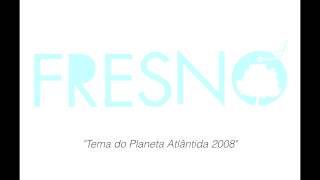 [raridades] Fresno - Tema do Planeta Atlântida 2008