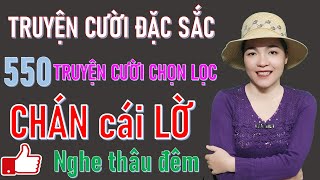 CHÁN CÁI LO. 550 Mẩu Truyện Cười Tiếu Lâm Đời Thực Cuc Hay Đặc Sắc Chọn Lọc #truyencuoibehung