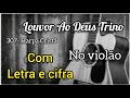 307- Harpa Cristã, LOUVOR AO DEUS TRINO (Letra e cifra) Voz e violão