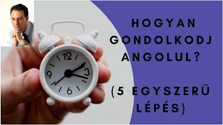 Angol tanulás - Hogyan gondolkodj angolul? (5 egyszerű lépés)