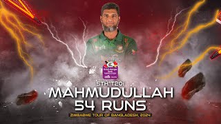 Mahmudullah's 54 Runs Against Zimbabwe  | 5th T20I | Zimbabwe tour of Bangladesh 2024