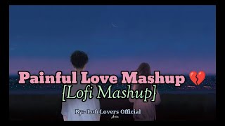 Painful Love Mashup 💔 || Lofi Mashup || Alone Night Mashup || Crying night mashup || #lofimashup