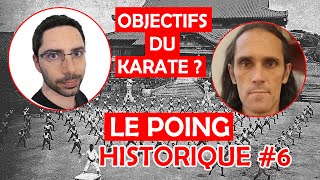 LE POING HISTORIQUE #6 Le but originel du karaté