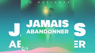 La Méfiance - Jamais Abandonner