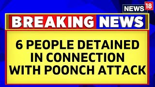 Poonch Attack News | Six People Detained By Forces In Connection With Poonch Terror Attack | News18