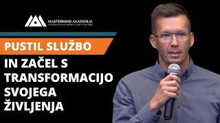 Pustil sem službo in začel s transformacijo svojega življenja! - Mastermind Akademija