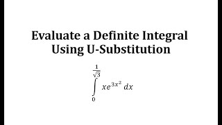 Evaluate a Definite Integral Using U-Substitution:  xe^(ax^2)