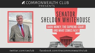 Senator Sheldon Whitehouse: Dark Money, The Supreme Court, and What Comes Next