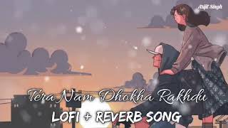 😍Tera Nam Dhokha Rakhdu lofi+ Reverb Song....❤️ || Arijit Singh || Bollywood Lofi song....❤️❤️🎧