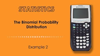 The Binomial Probability Distribution. Example 2.