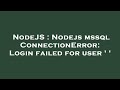 NodeJS : Nodejs mssql ConnectionError: Login failed for user ' '