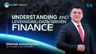 E4: Dilshod Jumaniyazov: Understanding & Leveraging Data-Driven Finance | #PlanetWealth
